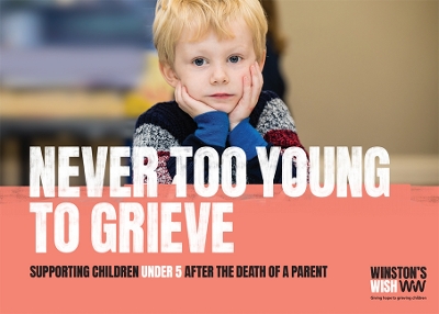 Never Too Young To Grieve: Supporting children under 5 after the death of a parent - Winston's Wish