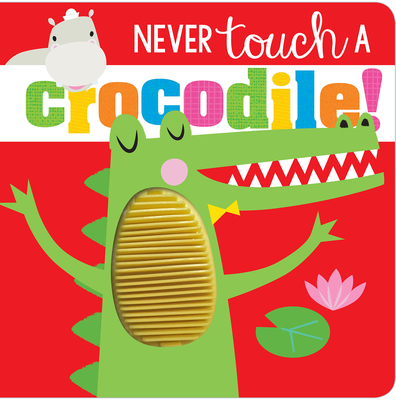 Never Touch a Crocodile! - Greening, Rosie, and Hays, Shannon (Illustrator)