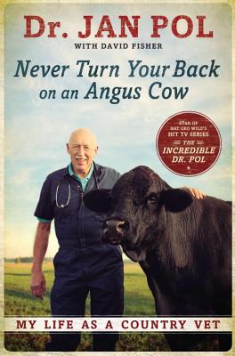 Never Turn Your Back on an Angus Cow: My Life as a Country Vet - Pol, Jan, Dr., and Fisher, David, and Pol, Dr Jan