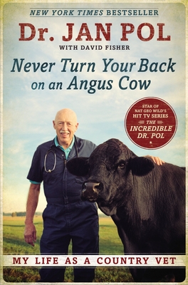 Never Turn Your Back on an Angus Cow: My Life as a Country Vet - Pol, Dr., and Fisher, David