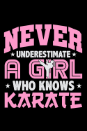 Never Underestimate a Girl Who Knows Karate: Lined Journal Notebook for Girls Who Love and Practice Karate