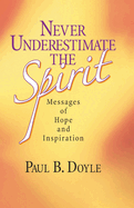 Never Underestimate the Spirit: Messages of Hope and Inspiration