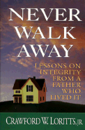 Never Walk Away: Lessons on Integrity from a Father Who Lived It - Loritts, Crawford