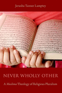 Never Wholly Other: A Muslima Theology of Religious Pluralism