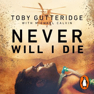 Never Will I Die: The inspiring Special Forces soldier who cheated death and learned to live again