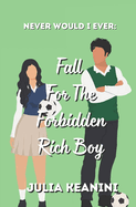 Never Would I Ever: Fall for the Forbidden Rich Boy