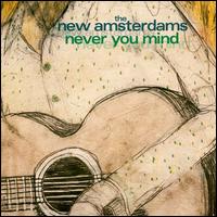 Never You Mind - The New Amsterdams