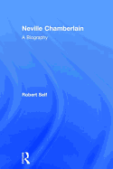 Neville Chamberlain: A Biography