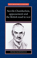 Neville Chamberlain, Appeasment and the British Road to War
