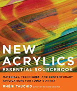 New Acrylics Essential Sourcebook: Materials, Techniques, and Contemporary Applications for Today's Artist