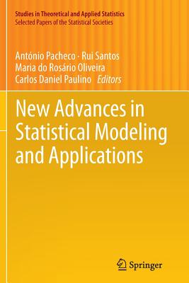 New Advances in Statistical Modeling and Applications - Pacheco, Antnio (Editor), and Santos, Rui (Editor), and Oliveira, Maria Do Rosrio (Editor)