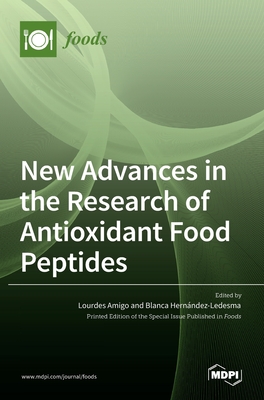 New Advances in the Research of Antioxidant Food Peptides - Amigo Garrido, Lourdes (Guest editor), and Hernandez-Ledesma, Blanca (Guest editor)