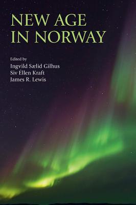 New Age in Norway - Gilhus, Ingvild Saelid (Editor), and Kraft, Siv-Ellen (Editor), and Lewis, James R., Professor (Editor)