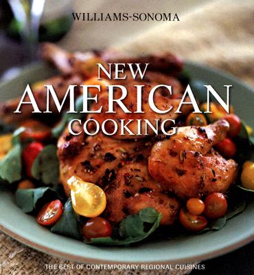 New American Cooking: The Best of Contemporary Regional Cuisines - Williams, Chuck (Editor), and Dooley, Beth (Text by), and Galton, Jean (Text by)