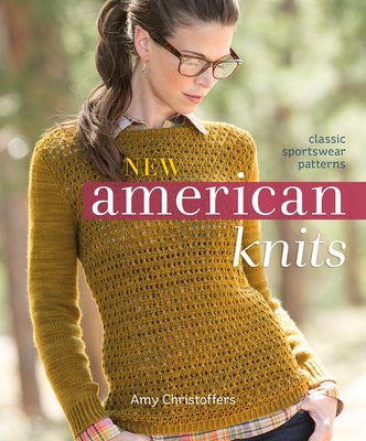 New American Knits: Classic Sportswear Patterns - Christoffers, Amy