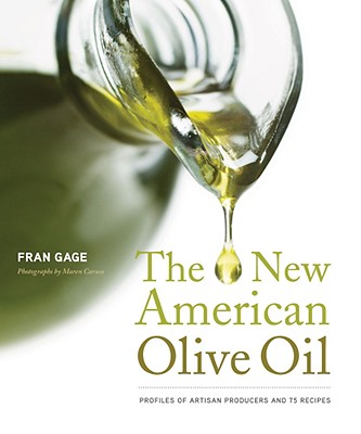 New American Olive Oil: Profiles of Artisan Producers and 75 Recipes - Gage, Fran, and Caruso, Maren (Photographer)
