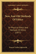 New and Old Methods of Ethics: Or Physical Ethics and Methods of Ethics (1877)