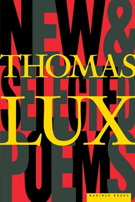 New and Selected Poems of Thomas Lux: 1975-1995 - Lux, Thomas