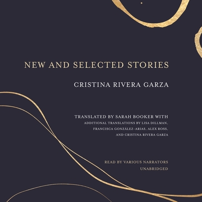 New and Selected Stories - Garza, Cristina Rivera (Translated by), and Booker, Sarah (Translated by), and Dillman, Lisa (Translated by)
