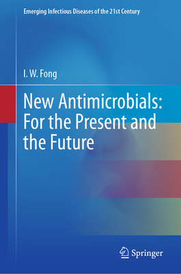 New Antimicrobials: For the Present and the Future - Fong, I W