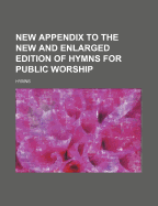 New Appendix to the New and Enlarged Edition of Hymns for Public Worship