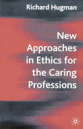 New Approaches in Ethics for the Caring Professions: Taking Account of Change for Caring Professions