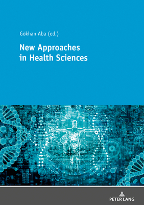 New Approaches in Health Sciences: New Methods and Developments in Health Sciences - Aba, Gkhan (Editor)