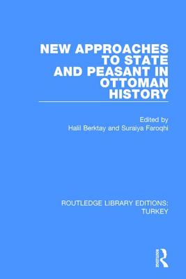 New Approaches to State and Peasant in Ottoman History - Berktay, Halil (Editor), and Faroqhi, Suraiya (Editor)