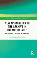 New Approaches to the Archive in the Middle Ages: Collecting, Curating, Assembling