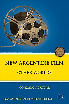 New Argentine Film: Other Worlds - Aguilar, G