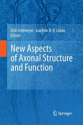 New Aspects of Axonal Structure and Function - Feldmeyer, Dirk (Editor), and Lbke, Joachim (Editor)