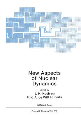 New Aspects of Nuclear Dynamics - Koch, J H, and De Witt Huberts, P K a