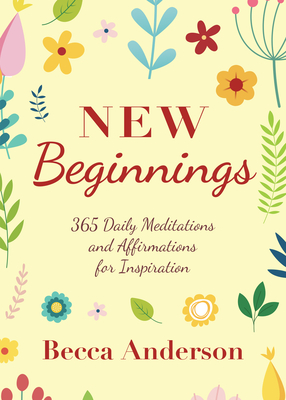 New Beginnings: 365 Daily Meditations and Affirmations for Inspiration - Anderson, Becca