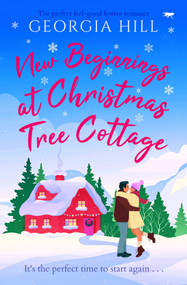 New Beginnings at Christmas Tree Cottage: The Perfect Feel-Good Festive Romance - Hill, Georgia