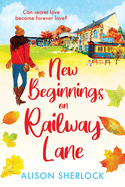 New Beginnings on Railway Lane: An uplifting rural romantic read from Alison Sherlock