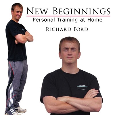 New Beginnings: Personal Training at Home - Ford, Richard