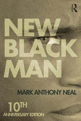 New Black Man: Tenth Anniversary Edition - Neal, Mark Anthony