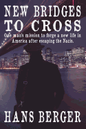 New Bridges to Cross: One man's mission to forge a new life in America after escaping the Nazis