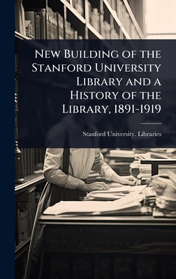 New Building of the Stanford University Library and a History of the Library, 1891-1919 - Stanford University Libraries (Creator)