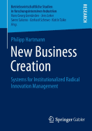 New Business Creation: Systems for Institutionalized Radical Innovation Management - Hartmann, Philipp