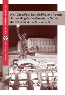 New Capitalists: Law, Politics, and Identity Surrounding Casino Gaming on Native American Land - Darian-Smith, Eve
