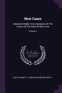 New Cases: Selected Chiefly From Decisions Of The Courts Of The State Of New York; Volume 4