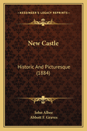 New Castle: Historic And Picturesque (1884)