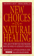New Choices in Natural Healing: Over 1,800 of the Best Self-Help Remedies from the World of Alternative Medicine