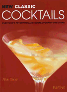 New Classic Cocktails: Everyone's Favourites and Contemporary Variations