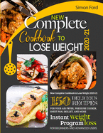 New Complete Cookbook to Lose Weight 2020-21: 150 Delicious Recipes for Your Air Fryer, Pressure Cooker, Sheet Pan, Skillet, and More. Instant Weight Loss Program. for Beginners and Advanced Users