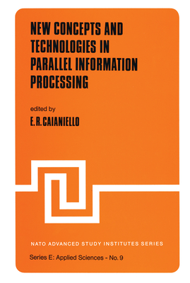 New Concepts and Technologies in Parallel Information Processing - Caianiello, E R (Editor)