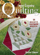 New Country Quilting: 25 Pieced and Appliqued Projects