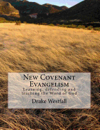 New Covenant Evangelism: Learning, defending and teaching the Word of God