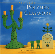 New Crafts: Polymer Claywork: 25 Creative Projects Shown Step by Step